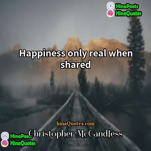 Christopher McCandless Quotes | Happiness only real when shared.
  